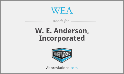 WEA - W. E. Anderson, Incorporated