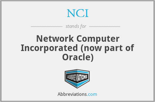 NCI - Network Computer Incorporated (now part of Oracle)