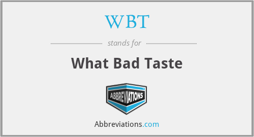 WBT - What Bad Taste