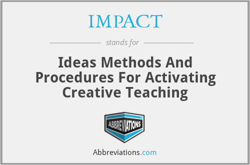 IMPACT - Ideas Methods And Procedures For Activating Creative Teaching