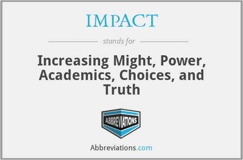 IMPACT - Increasing Might, Power, Academics, Choices, and Truth