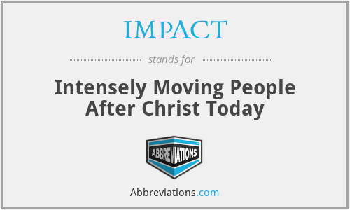 IMPACT - Intensely Moving People After Christ Today