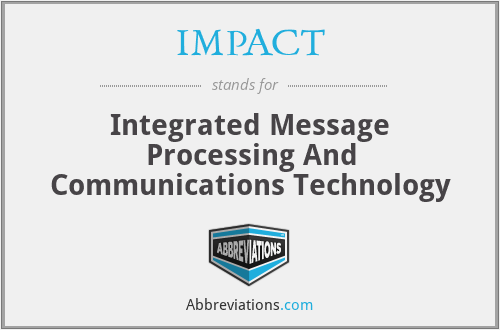 IMPACT - Integrated Message Processing And Communications Technology