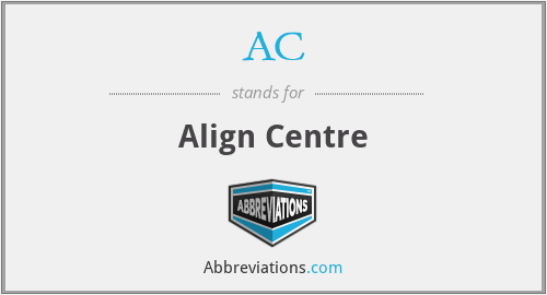 AC - Align Centre