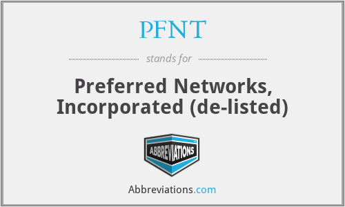 PFNT - Preferred Networks, Incorporated (de-listed)