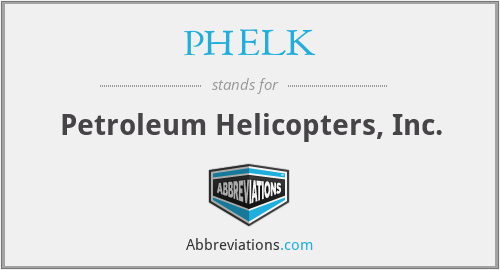 PHELK - Petroleum Helicopters, Inc.