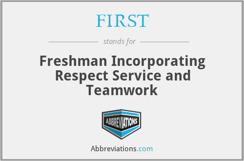 FIRST - Freshman Incorporating Respect Service and Teamwork