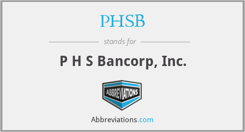 PHSB - P H S Bancorp, Inc.