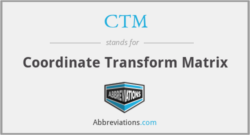 CTM - Coordinate Transform Matrix