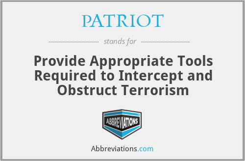PATRIOT - Provide Appropriate Tools Required to Intercept and Obstruct Terrorism
