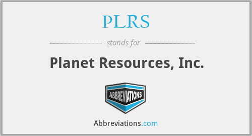 PLRS - Planet Resources, Inc.