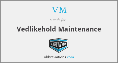 VM - Vedlikehold Maintenance