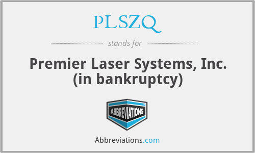 PLSZQ - Premier Laser Systems, Inc. (in bankruptcy)