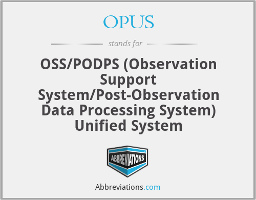 OPUS - OSS/PODPS (Observation Support System/Post-Observation Data Processing System) Unified System