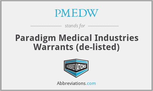PMEDW - Paradigm Medical Industries Warrants (de-listed)
