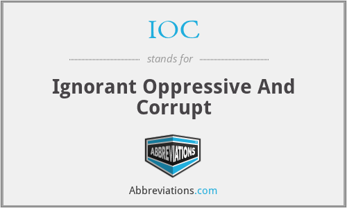 IOC - Ignorant Oppressive And Corrupt