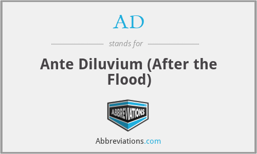 AD - Ante Diluvium (After the Flood)