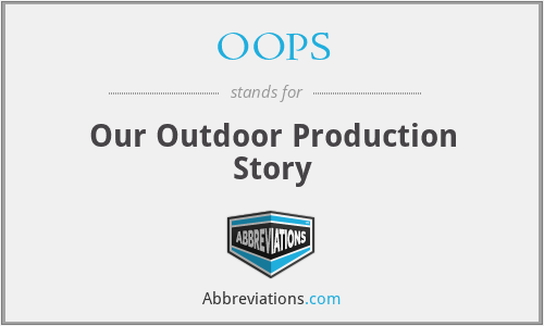 OOPS - Our Outdoor Production Story