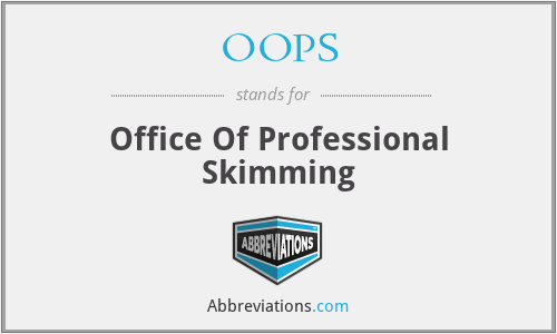 OOPS - Office Of Professional Skimming
