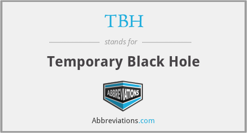 TBH - Temporary Black Hole