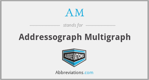 AM - Addressograph Multigraph