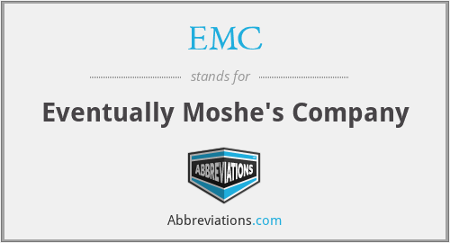 EMC - Eventually Moshe's Company