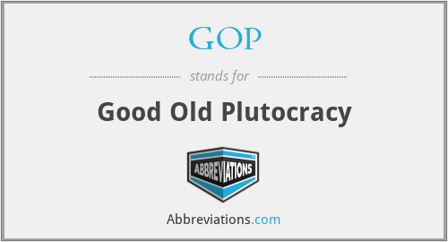 GOP - Good Old Plutocracy