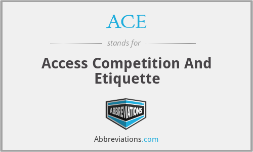 ACE - Access Competition And Etiquette