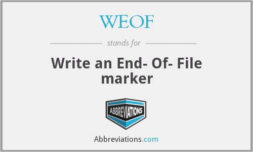 WEOF - Write an End- Of- File marker