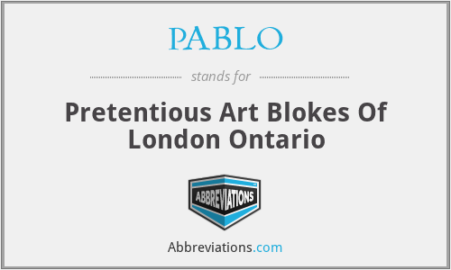 PABLO - Pretentious Art Blokes Of London Ontario