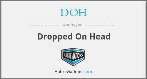 DOH - Dropped On Head