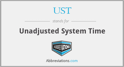 UST - Unadjusted System Time
