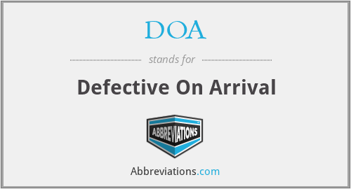 DOA - Defective On Arrival