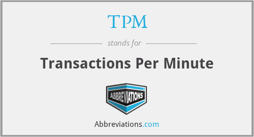 TPM - Transactions Per Minute