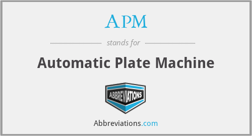 APM - Automatic Plate Machine