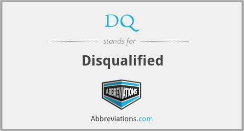 DQ - Disqualified
