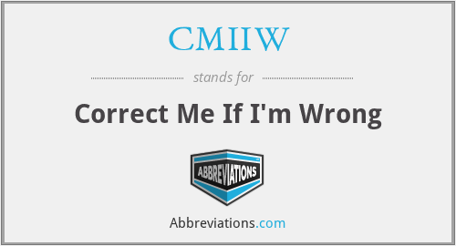 CMIIW - Correct Me If I'm Wrong