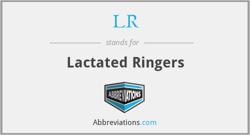 LR - Lactated Ringers