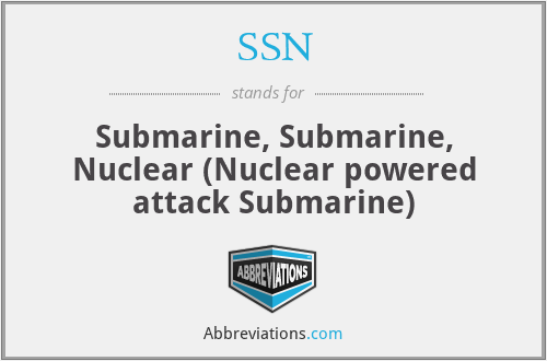 SSN - Submarine, Submarine, Nuclear (Nuclear powered attack Submarine)