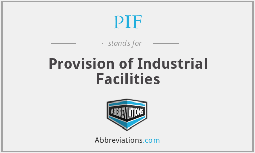 PIF - Provision of Industrial Facilities