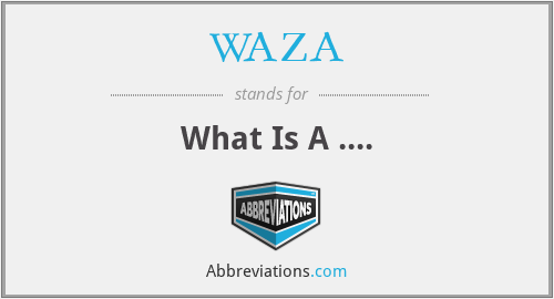 WAZA - What Is A ....