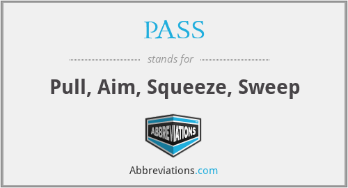 PASS - Pull, Aim, Squeeze, Sweep