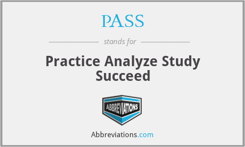 PASS - Practice Analyze Study Succeed