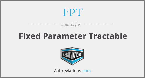 FPT - Fixed Parameter Tractable