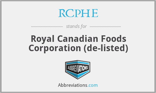 RCPHE - Royal Canadian Foods Corporation (de-listed)