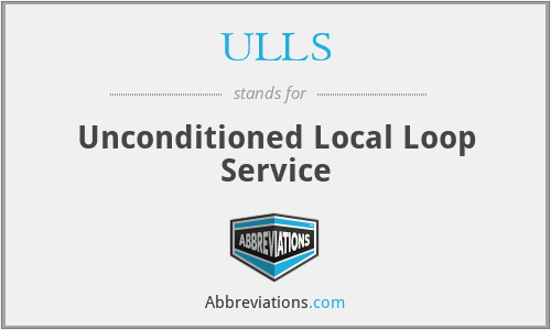 ULLS - Unconditioned Local Loop Service