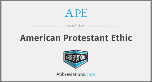 APE - American Protestant Ethic