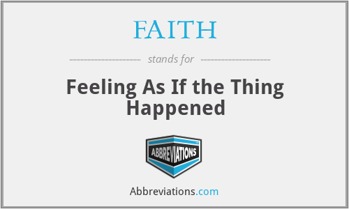 FAITH - Feeling As If the Thing Happened