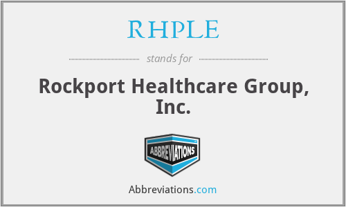 RHPLE - Rockport Healthcare Group, Inc.