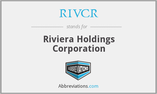 RIVCR - Riviera Holdings Corporation